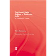 Traditional Dietary Culture Of Southeast Asia: Its Formation and Pedigree by Matsuyama,Akira, 9781138985957
