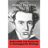 Authorship and Authority in Kierkegaard's Writings by Westfall, Joseph, 9781350055957