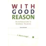 With Good Reason An Introduction to Informal Fallacies by Engel, Morris S., 9781457695957