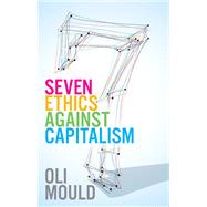 Seven Ethics Against Capitalism Towards a Planetary Commons by Mould, Oli, 9781509545957