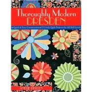 Thoroughly Modern Dresden Quick & Easy Construction 13 Lively Quilt Projects for All Skill Levels by Belden, Anelie, 9781571205957