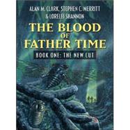 Blood of Father Time Book One: the New Cut : The Blood of Father Time Duology by Clark, Alan M., 9781594145957