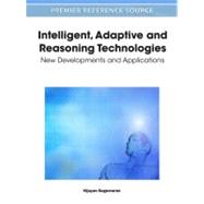 Intelligent, Adaptive and Reasoning Technologies : New Developments and Applications by Sugumaran, Vijayan, 9781609605957