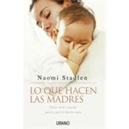 Lo Que Hacen Las Madres / What Mothers Do - Especially When it Looks Like Nothing by Stadlen, Naomi, 9788479535957