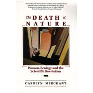 The Death of Nature: Women, Ecology, and the Scientific Revolution by Merchant, Carolyn, 9780062505958