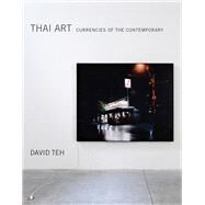 Thai Art Currencies of the Contemporary by Teh, David, 9780262035958