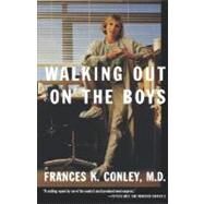 Walking Out on the Boys by Conley, Frances K., M.D., 9780374525958