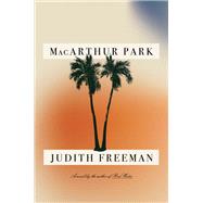 MacArthur Park A Novel by Freeman, Judith, 9780593315958