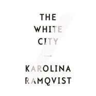 The White City A Novel by Ramqvist, Karolina; Vogel, Saskia, 9780802125958
