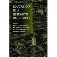 Education in a Research University by Arrow, Kenneth J.; Cottle, Richard W.; Eaves, B. Curtis; Olkin, Ingram, 9780804725958