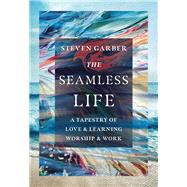 The Seamless Life by Garber, Steven, 9780830845958