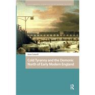 Cold Tyranny and the Demonic North of Early Modern England by Anne Cotterill, 9781040795958