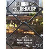 Rethinking Neoliberalism: Resisting the Disciplinary Regime by Schram; Sanford F., 9781138735958