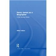 Henry James as a Biographer: A Self Among Others by Tolliver,Willie, 9781138975958
