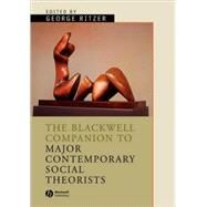 The Blackwell Companion to Major Contemporary Social Theorists by Ritzer, George, 9781405105958