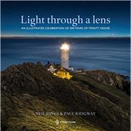 Light Through a Lens An illustrated celebration of 500 years of Trinity House by Jones, Neil; Ridgway, Paul, 9781408175958