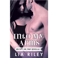 Into My Arms by Lia Riley, 9781455535958