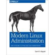 Modern Linux Administration by Alapati, Sam R.; Davis, Jennifer, 9781491935958