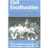 Civil Enculturation by Schiffauer, Werner; Baumann, Gerd; Kastoryano, Riva; Vertovec, Steven, 9781571815958