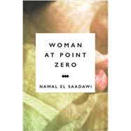 Woman at Point Zero by Sadawi, Nawal; Hetata, Sherif; Cooke, Miriam, 9781783605958