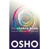 The Chakra Book Energy and Healing Power of the Subtle Body by Unknown, 9781938755958