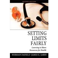 Setting Limits Fairly Learning to Share Resources for Health by Daniels, Norman; Sabin, James E., 9780195325959