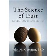 Science of Trust : Emotional Attunement for Couples by Gottman, John M., 9780393705959
