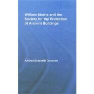 William Morris and the Society for the Protection of Ancient Buildings by Donovan; Andrea Elizabeth, 9780415955959