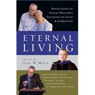Eternal Living by Moon, Gary W.; Ortberg, John (CON); Willard, Jane (CON); Foster, Richard J. (CON), 9780830835959