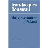 The Government of Poland by Rousseau, Jean-Jacques, 9780915145959