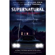 Supernatural and Philosophy Metaphysics and Monsters ... for Idjits by Foresman, Galen A.; Irwin, William, 9781118615959