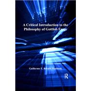 A Critical Introduction to the Philosophy of Gottlob Frege by Haddock,Guillermo E. Rosado, 9781138275959