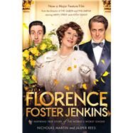 Florence Foster Jenkins The Inspiring True Story of the World's Worst Singer by Martin, Nicholas; Rees, Jasper, 9781250115959