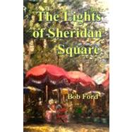 The Lights of Sheridan Square by Ford, Bob, 9781468015959