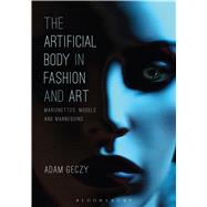 The Artificial Body in Fashion and Art Marionettes, Models and Mannequins by Geczy, Adam, 9781472595959