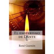 El esoterismo de Dante / The Esotericism of Dante by Guenon, Rene; Bracho, Raul, 9781511575959