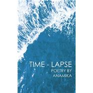 Time-Lapse by Anamika, 9781543705959