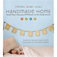 Handmade Home Simple Ways to Repurpose Old Materials into New Family Treasures by Soule, Amanda Blake, 9781590305959