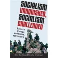 Socialism Vanquished, Socialism Challenged Eastern Europe and China, 1989-2009 by Bandelj, Nina; Solinger, Dorothy J., 9780199895960
