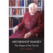 Archbishop Ramsey: The Shape of the Church by Webster,Peter, 9780754665960