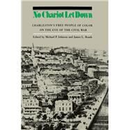 No Chariot Let Down : Charleston's Free People of Color on the Eve of the Civil War by Johnson, Michael P.; Roark, James L., 9780807815960