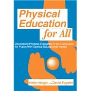 Physical Education for All: Developing Physical Education in the Curriculum for Pupils with Special Difficulties by Sugden,David A., 9781138165960