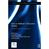 Asia as Method in Education Studies: A Defiant Research Imagination by Zhang; Hongzhi, 9781138785960