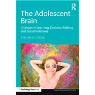 The Adolescent Brain: Changes in learning, decision-making and social relations by Crone; Eveline A., 9781138855960