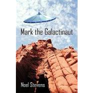 Mark the Galactinaut by Stevens, Noel, 9781450225960