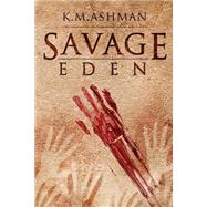Savage Eden by Ashman, K. M., 9781505525960