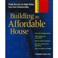 Building an Affordable House : A Smart Guide to High-Value, Low-Cost Construction by PAGES RUIZ, FERNANDO, 9781561585960