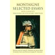 Selected Essays: And Discourse on Voluntary Servitude Etienne de La Boetie by De Montaigne, Michel; Atkinson, James B.; Sices, David; Atkinson, James B., 9781603845960