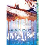 The Unfinished Life of Addison Stone: A Novel by GRIFFIN, ADELE, 9781616955960