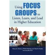 Using Focus Groups to Listen, Learn, and Lead in Higher Education by Danner, Mona J. E.; Pickering, J. Worth; Paredes, Tisha M.; Kinzie, Jillian, 9781620365960